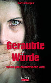 Cover: Geraubte Würde - Wenn Quälen Chefsache wird